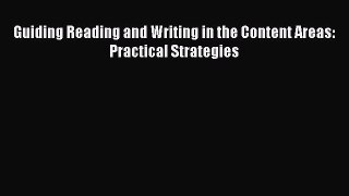 Read Guiding Reading and Writing in the Content Areas: Practical Strategies Ebook Free