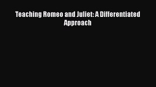 Read Teaching Romeo and Juliet: A Differentiated Approach Ebook Free