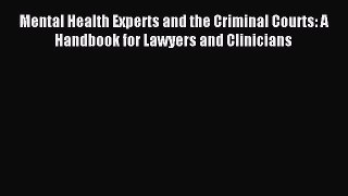 Read Mental Health Experts and the Criminal Courts: A Handbook for Lawyers and Clinicians Ebook