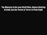 Read The Mystery of the Lone Wolf Killer: Anders Behring Breivik and the Threat of Terror in