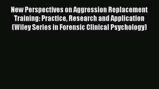 Read New Perspectives on Aggression Replacement Training: Practice Research and Application