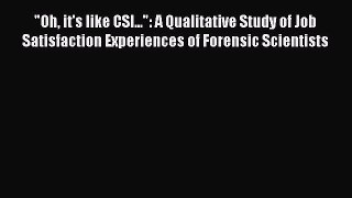 Download Oh it's like CSI...: A Qualitative Study of Job Satisfaction Experiences of Forensic