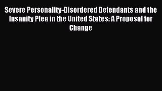 Read Severe Personality-Disordered Defendants and the Insanity Plea in the United States: A