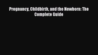 Download Pregnancy Childbirth and the Newborn: The Complete Guide PDF Online