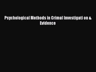 Read Psychological Methods in Crimal Investigati on & Evidence Ebook Free