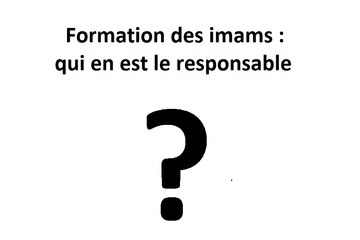 Formation des imams : qui en est le responsable ?