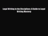 Read Legal Writing in the Disciplines: A Guide to Legal Writing Mastery Ebook Free