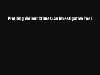 Download Profiling Violent Crimes: An Investigative Tool PDF Free