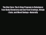 Read The Diet Cure: The 8-Step Program to Rebalance Your Body Chemistry and End Food Cravings