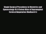 Read Single Surgical Procedures in Obstetrics and Gynaecology-16: A Colour Atlas of Supravaginal