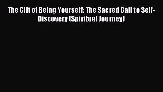 Download The Gift of Being Yourself: The Sacred Call to Self-Discovery (Spiritual Journey)