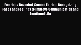 Read Emotions Revealed Second Edition: Recognizing Faces and Feelings to Improve Communication