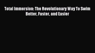 Download Total Immersion: The Revolutionary Way To Swim Better Faster and Easier PDF Free