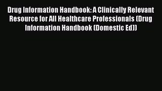 Download Drug Information Handbook: A Clinically Relevant Resource for All Healthcare Professionals