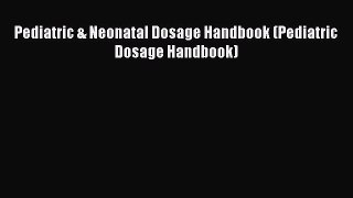 Read Pediatric & Neonatal Dosage Handbook (Pediatric Dosage Handbook) Ebook Free