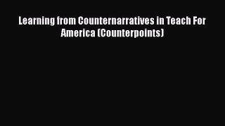 [PDF] Learning from Counternarratives in Teach For America (Counterpoints) Read Full Ebook