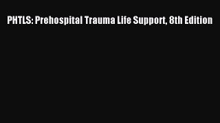 Read PHTLS: Prehospital Trauma Life Support 8th Edition PDF Free