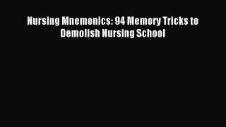 Read Nursing Mnemonics: 94 Memory Tricks to Demolish Nursing School Ebook Free