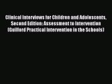 Read Book Clinical Interviews for Children and Adolescents Second Edition: Assessment to Intervention