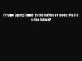 [PDF] Private Equity Funds: Is the business model viable in the future? Download Full Ebook