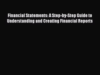 Read Financial Statements: A Step-by-Step Guide to Understanding and Creating Financial Reports