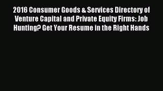 [PDF] 2016 Consumer Goods & Services Directory of Venture Capital and Private Equity Firms: