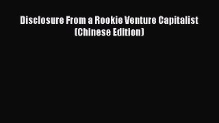 [PDF] Disclosure From a Rookie Venture Capitalist (Chinese Edition) Read Full Ebook