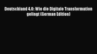 [PDF] Deutschland 4.0: Wie die Digitale Transformation gelingt (German Edition) Read Full Ebook