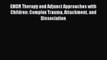 Download Book EMDR Therapy and Adjunct Approaches with Children: Complex Trauma Attachment
