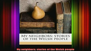 READ book  My neighbors stories of the Welsh people Full EBook