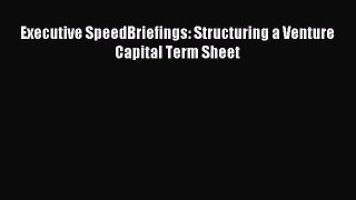 [PDF] Executive SpeedBriefings: Structuring a Venture Capital Term Sheet Read Full Ebook