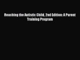 Read Book Reaching the Autistic Child 2nd Edition: A Parent Training Program E-Book Free