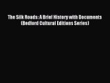 Read The Silk Roads: A Brief History with Documents (Bedford Cultural Editions Series) PDF