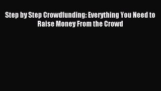 [PDF] Step by Step Crowdfunding: Everything You Need to Raise Money From the Crowd Read Online