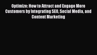 Read Optimize: How to Attract and Engage More Customers by Integrating SEO Social Media and