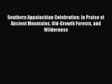 Read Southern Appalachian Celebration: In Praise of Ancient Mountains Old-Growth Forests and