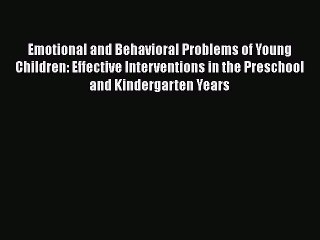 Read Book Emotional and Behavioral Problems of Young Children: Effective Interventions in the