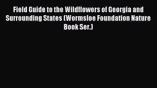 Read Field Guide to the Wildflowers of Georgia and Surrounding States (Wormsloe Foundation