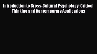 Read Book Introduction to Cross-Cultural Psychology: Critical Thinking and Contemporary Applications