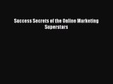 Read Success Secrets of the Online Marketing Superstars Ebook Free
