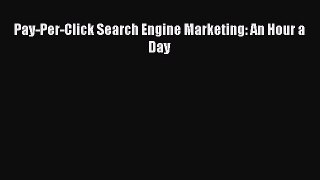Download Pay-Per-Click Search Engine Marketing: An Hour a Day PDF Online