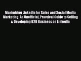 Read Maximizing LinkedIn for Sales and Social Media Marketing: An Unofficial Practical Guide