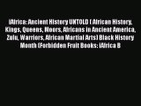 Read Books iAfrica: Ancient History UNTOLD ( African History Kings Queens Moors Africans in