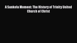 Download Books A Sankofa Moment: The History of Trinity United Church of Christ PDF Online