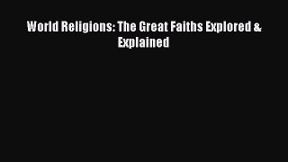 Read Books World Religions: The Great Faiths Explored & Explained E-Book Free