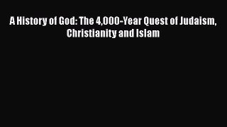 Read Books A History of God: The 4000-Year Quest of Judaism Christianity and Islam Ebook PDF