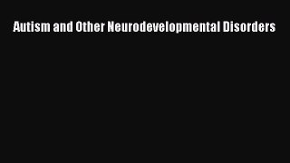Read Book Autism and Other Neurodevelopmental Disorders ebook textbooks