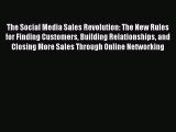 Read The Social Media Sales Revolution: The New Rules for Finding Customers Building Relationships