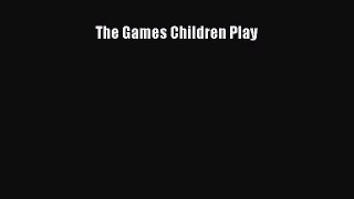 Read Book The Games Children Play E-Book Free