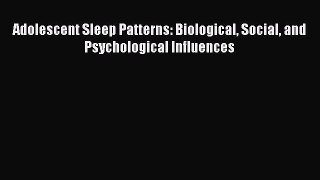 Read Book Adolescent Sleep Patterns: Biological Social and Psychological Influences E-Book